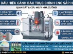 5 DẤU HIỆU ÂM THẦM CẢNH BÁO TRỤC CHÍNH CNC SẮP 