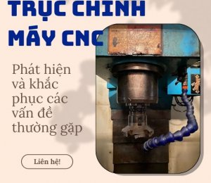 PHÁT HIỆN VÀ KHẮC PHỤC CÁC VẤN ĐỀ THƯỜNG GẶP CỦA TRỤC CHÍNH MÁY CNC GIA CÔNG KHUÔN MẪU